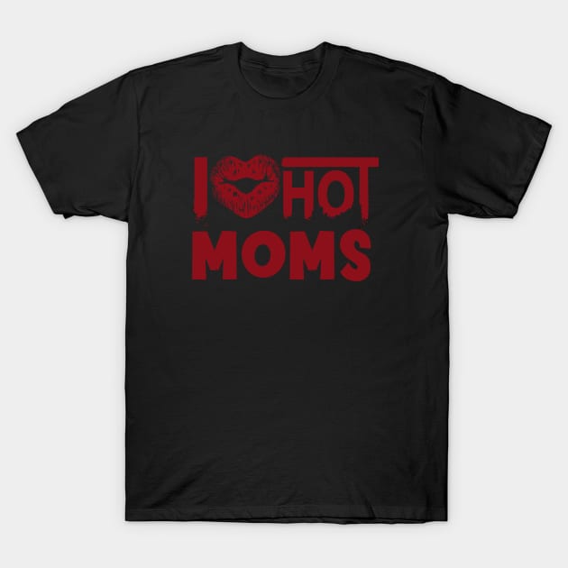 I Love Hot Moms T-Shirt by Doxie Greeting